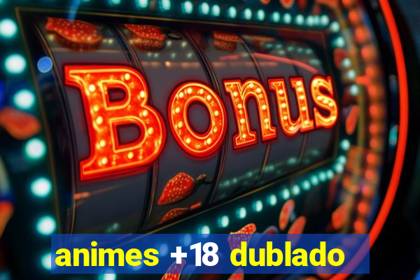 animes +18 dublado