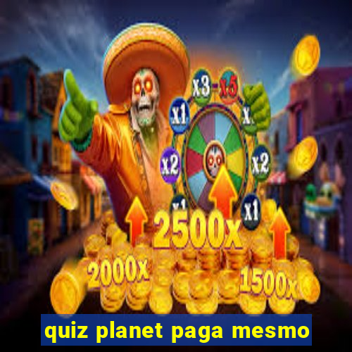 quiz planet paga mesmo