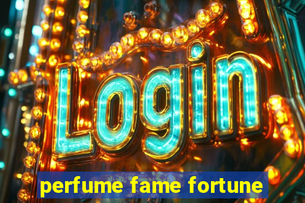 perfume fame fortune