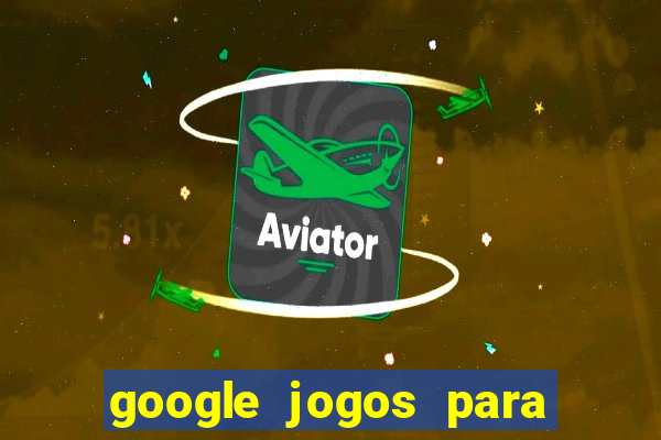 google jogos para ganhar dinheiro