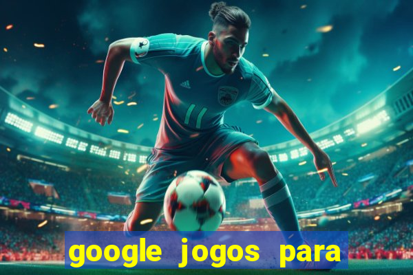 google jogos para ganhar dinheiro