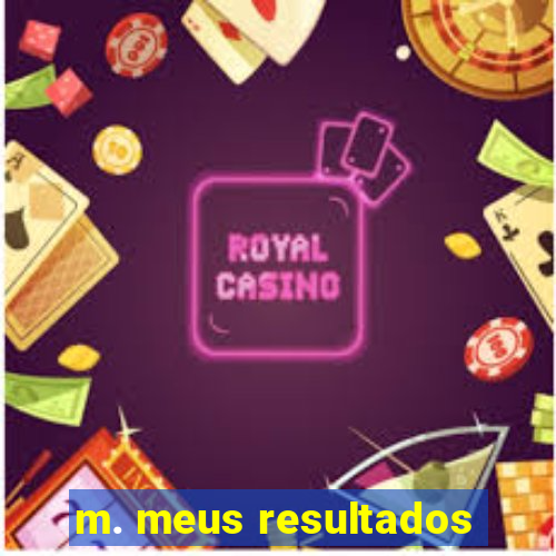 m. meus resultados