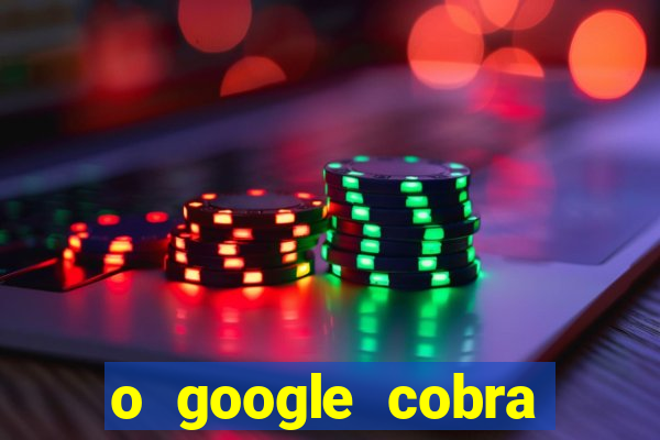 o google cobra taxa de saque de jogos