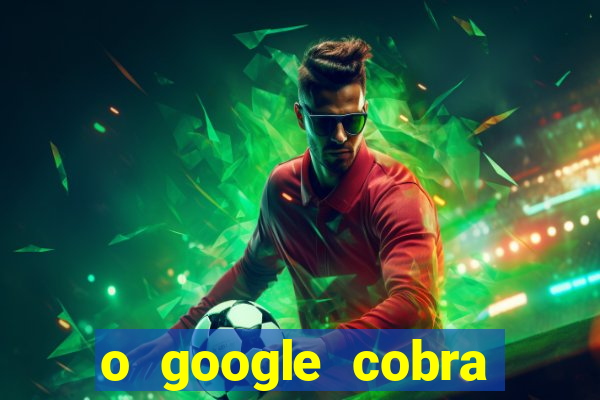 o google cobra taxa de saque de jogos