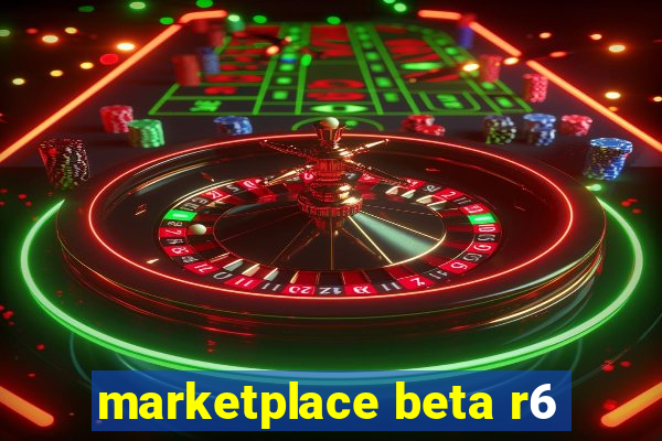 marketplace beta r6