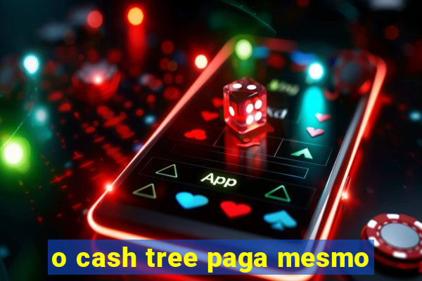 o cash tree paga mesmo