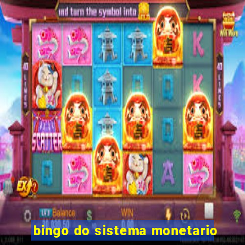 bingo do sistema monetario