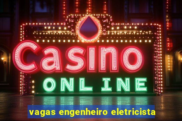 vagas engenheiro eletricista