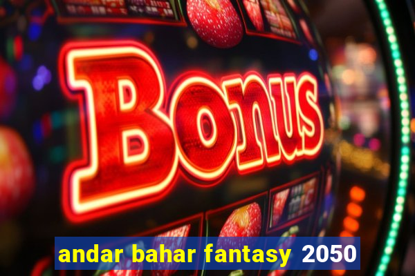 andar bahar fantasy 2050