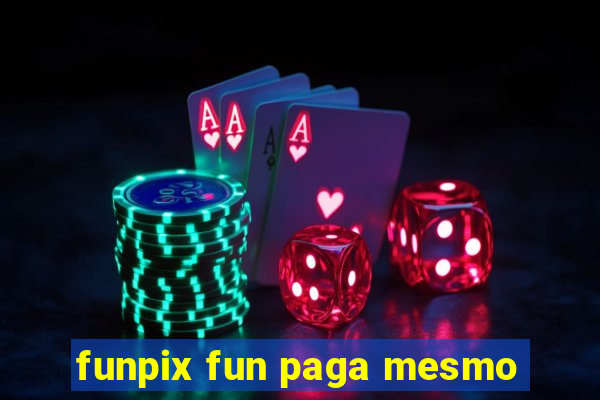 funpix fun paga mesmo