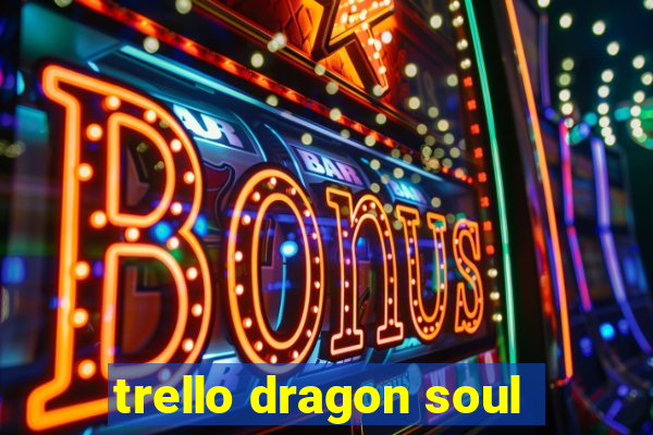 trello dragon soul