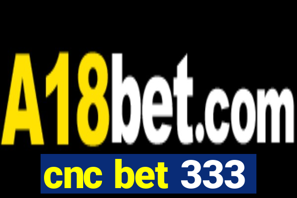 cnc bet 333