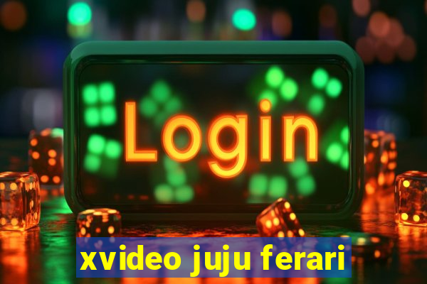 xvideo juju ferari