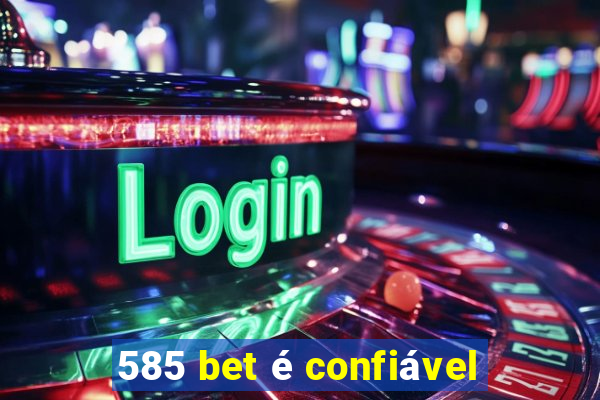 585 bet é confiável