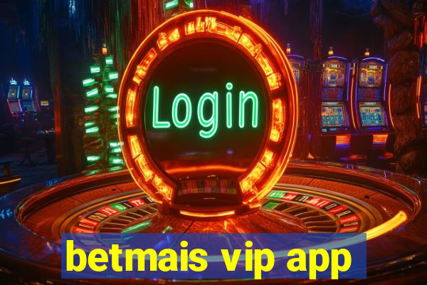 betmais vip app