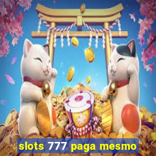 slots 777 paga mesmo