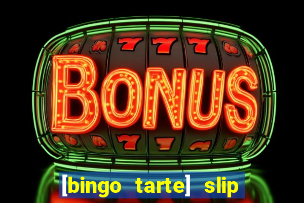 [bingo tarte] slip & stop