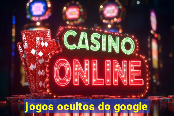 jogos ocultos do google