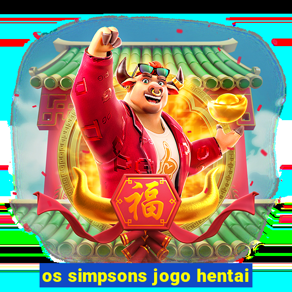 os simpsons jogo hentai