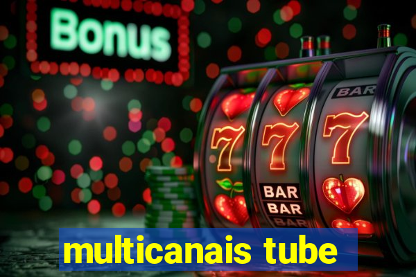 multicanais tube