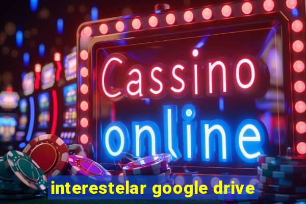 interestelar google drive