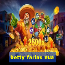 betty farias nua