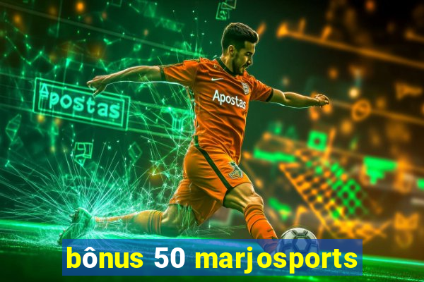 bônus 50 marjosports