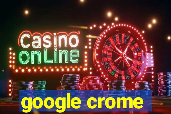 google crome