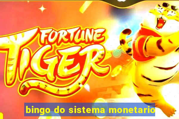 bingo do sistema monetario