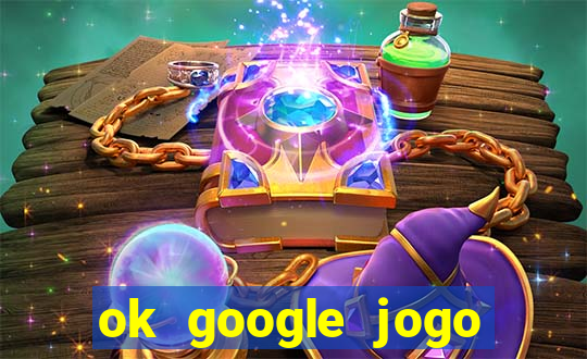 ok google jogo para ganhar dinheiro