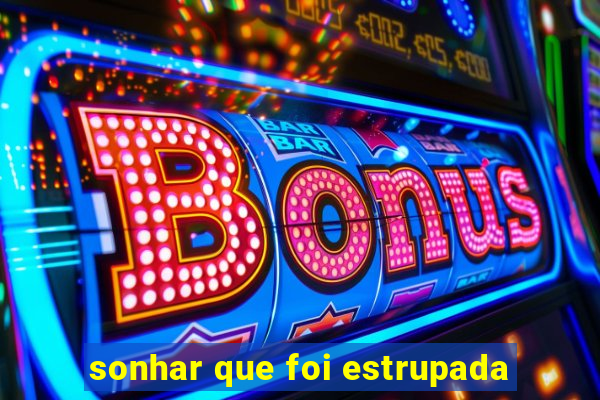 sonhar que foi estrupada