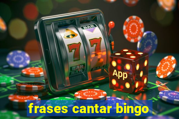 frases cantar bingo