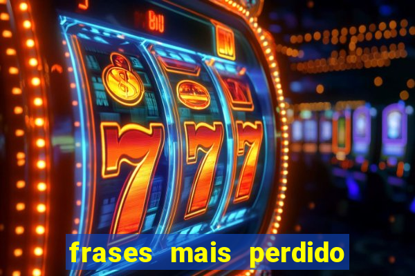 frases mais perdido que surdo em bingo